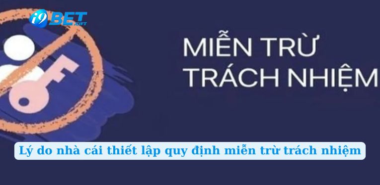 Lý do nhà cái thiết lập quy định miễn trừ trách nhiệm