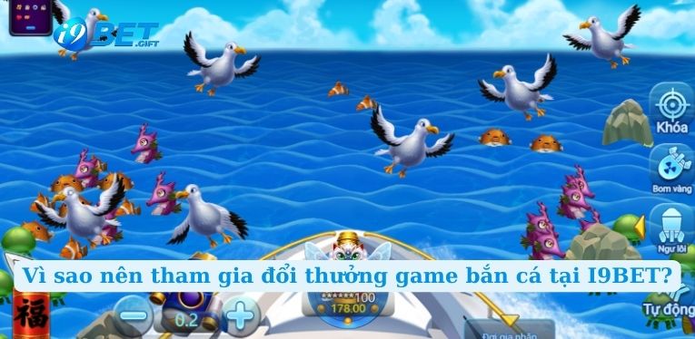 Vì sao nên tham gia đổi thưởng game bắn cá tại I9BET?