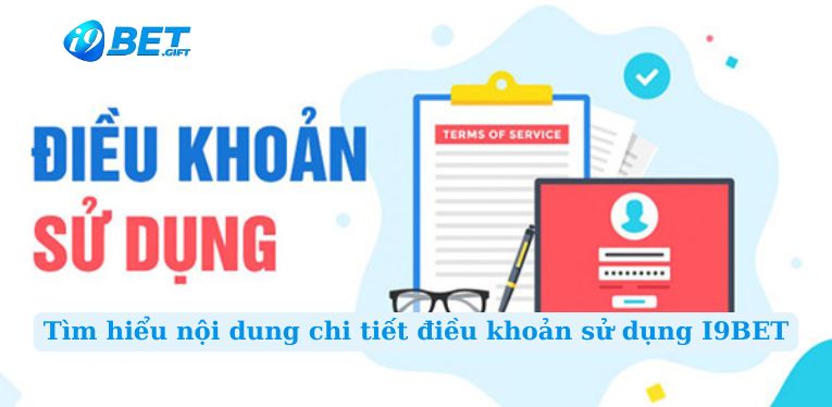 Tìm hiểu nội dung chi tiết điều khoản sử dụng I9BET