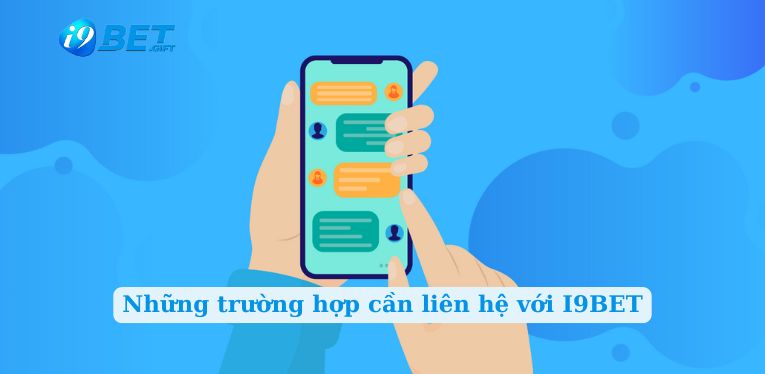 Những trường hợp cần liên hệ với I9BET