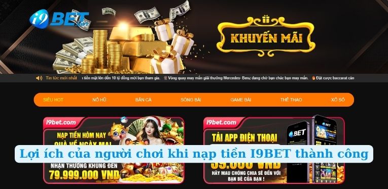 Lợi ích của người chơi khi nạp tiền I9BET thành công